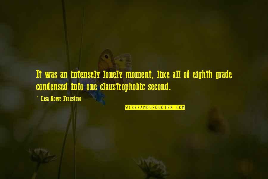 Burnie Haney Quotes By Lisa Rowe Fraustino: It was an intensely lonely moment, like all Burnie Haney Quotes By Lisa Rowe Fraustino: It was an intensely lonely moment, like all