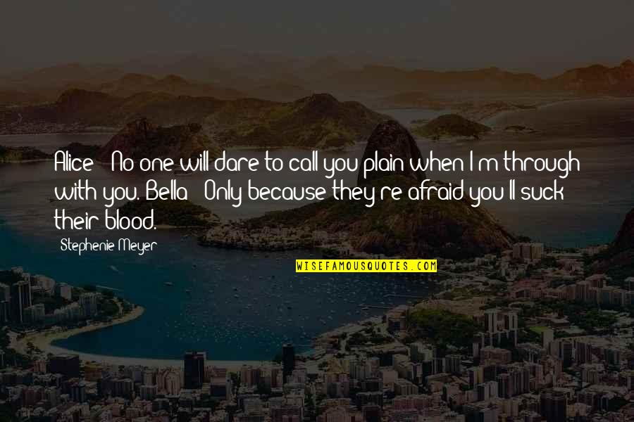 Burnie Haney Quotes By Stephenie Meyer: Alice: "No one will dare to call you Burnie Haney Quotes By Stephenie Meyer: Alice: "No one will dare to call you
