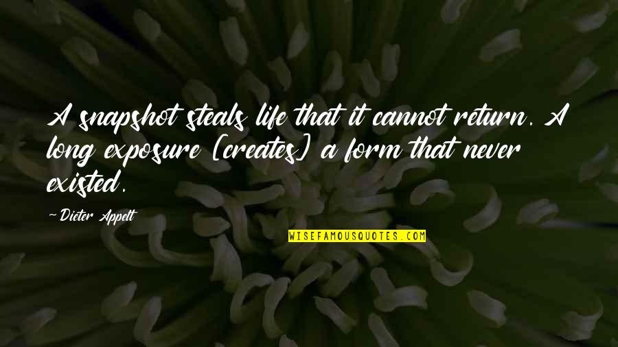 Burnier Location Quotes By Dieter Appelt: A snapshot steals life that it cannot return. Burnier Location Quotes By Dieter Appelt: A snapshot steals life that it cannot return.
