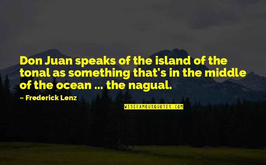 Burnier Location Quotes By Frederick Lenz: Don Juan speaks of the island of the Burnier Location Quotes By Frederick Lenz: Don Juan speaks of the island of the