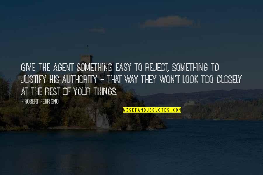 Burnikel Quotes By Robert Ferrigno: Give the agent something easy to reject, something