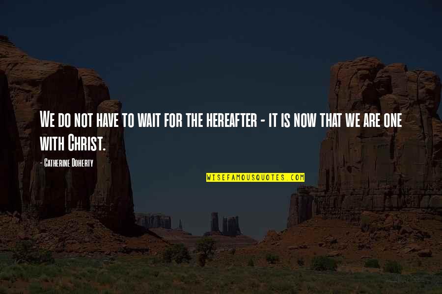 Burnin It Down Quotes By Catherine Doherty: We do not have to wait for the Burnin It Down Quotes By Catherine Doherty: We do not have to wait for the
