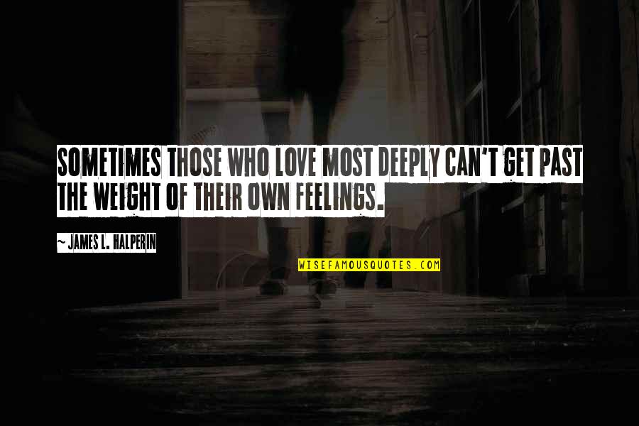 Burnin It Down Quotes By James L. Halperin: Sometimes those who love most deeply can't get Burnin It Down Quotes By James L. Halperin: Sometimes those who love most deeply can't get