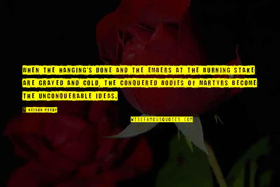 Burning At The Stake Quotes By Nelson Peery: When the hanging's done and the embers at Burning At The Stake Quotes By Nelson Peery: When the hanging's done and the embers at
