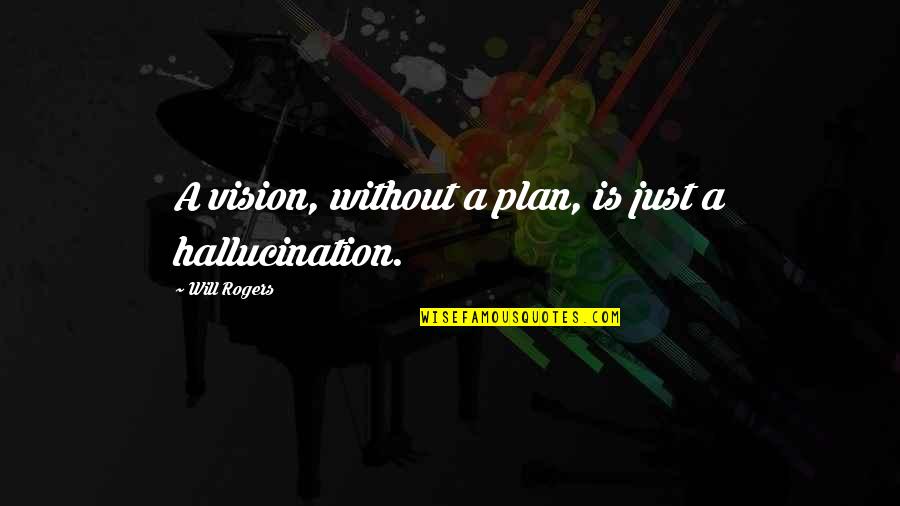 Burning At The Stake Quotes By Will Rogers: A vision, without a plan, is just a Burning At The Stake Quotes By Will Rogers: A vision, without a plan, is just a