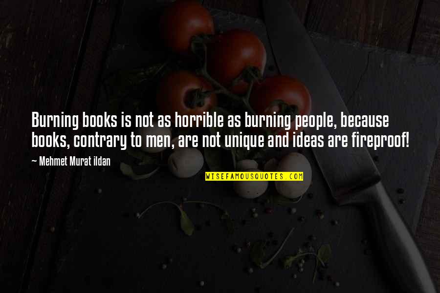 Burning Books Quotes By Mehmet Murat Ildan: Burning books is not as horrible as burning