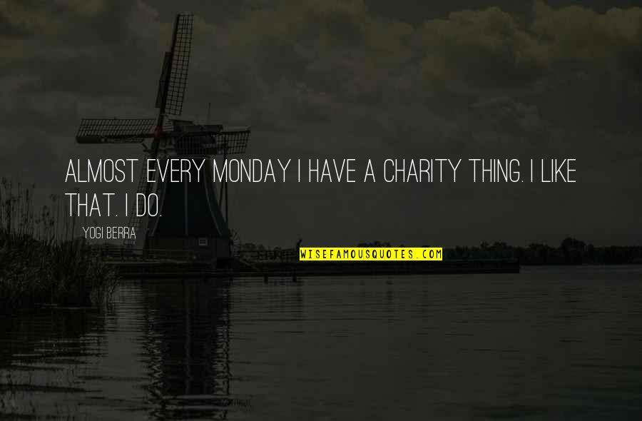 Burning Books Quotes By Yogi Berra: Almost every Monday I have a charity thing.