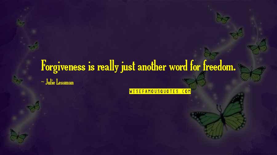 Burning Bright Important Quotes By Julie Lessman: Forgiveness is really just another word for freedom.