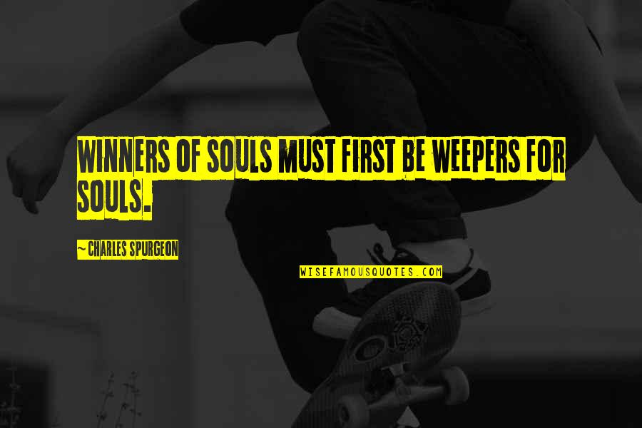 Burning Britely Quotes By Charles Spurgeon: Winners of souls must first be weepers for