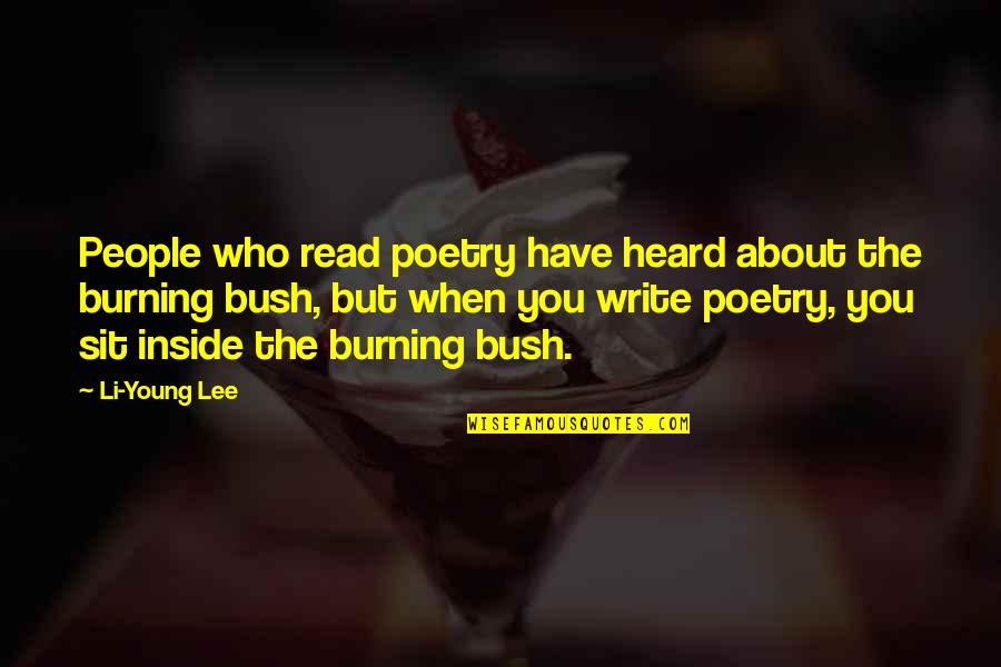 Burning Bush Quotes By Li-Young Lee: People who read poetry have heard about the