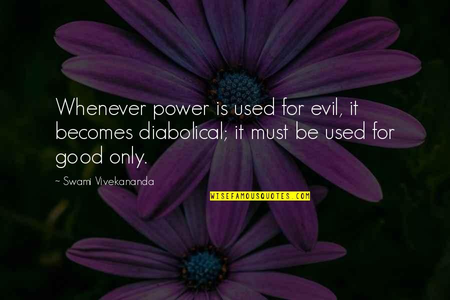 Burning Chrome Quotes By Swami Vivekananda: Whenever power is used for evil, it becomes