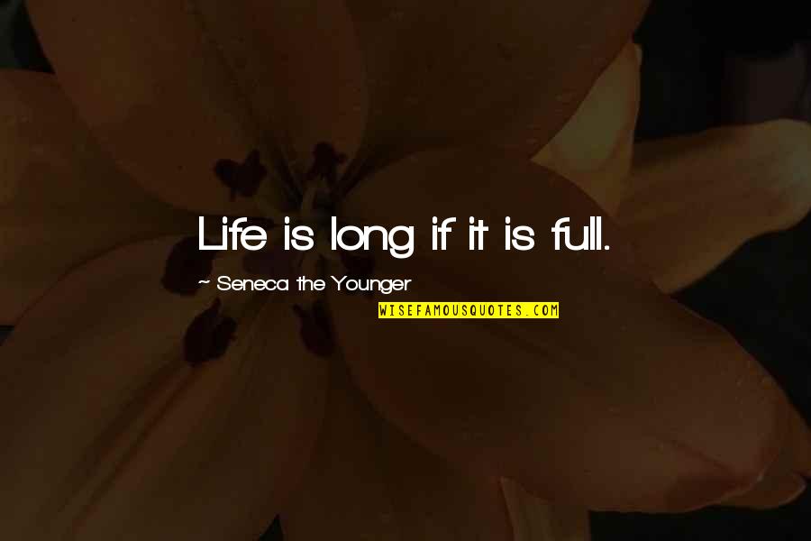 Burning Daylight Quotes By Seneca The Younger: Life is long if it is full. Burning Daylight Quotes By Seneca The Younger: Life is long if it is full.