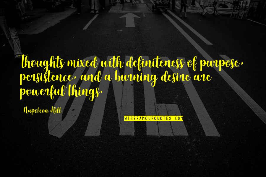 Burning Desire Quotes By Napoleon Hill: Thoughts mixed with definiteness of purpose, persistence, and