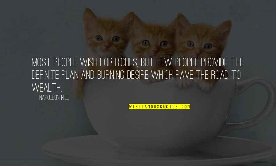 Burning Desire Quotes By Napoleon Hill: Most people wish for riches, but few people