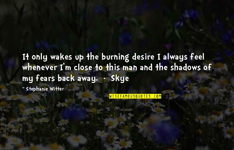 Burning Desire Quotes By Stephanie Witter: It only wakes up the burning desire I