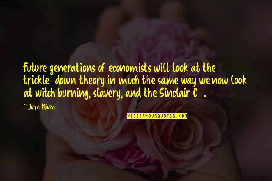 Burning Down All Quotes By John Niven: Future generations of economists will look at the Burning Down All Quotes By John Niven: Future generations of economists will look at the