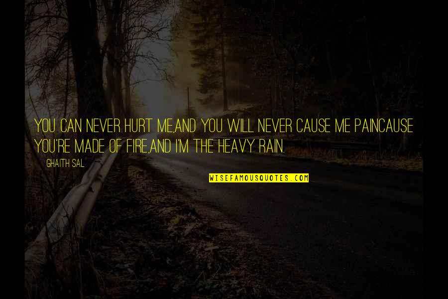 Burning Fire Quotes By Ghaith Sal: You can never hurt me,And you will never