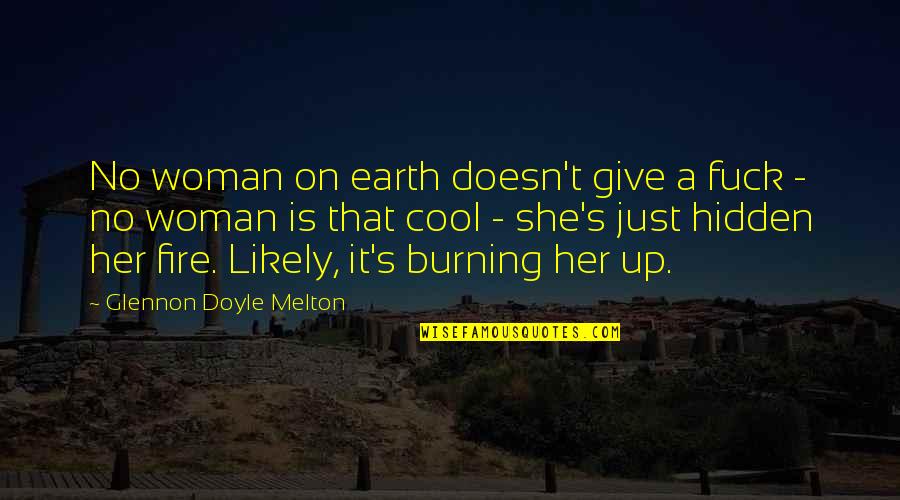 Burning Fire Quotes By Glennon Doyle Melton: No woman on earth doesn't give a fuck