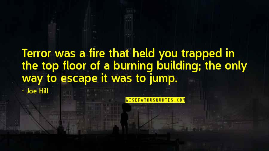 Burning Fire Quotes By Joe Hill: Terror was a fire that held you trapped