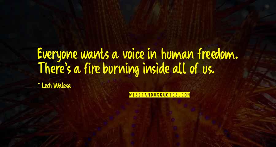 Burning Fire Quotes By Lech Walesa: Everyone wants a voice in human freedom. There's