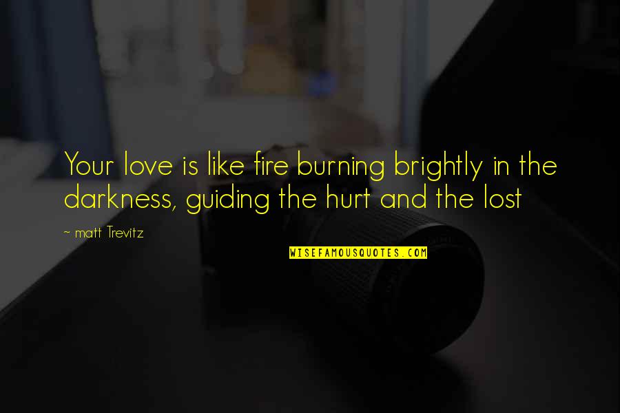 Burning Fire Quotes By Matt Trevitz: Your love is like fire burning brightly in