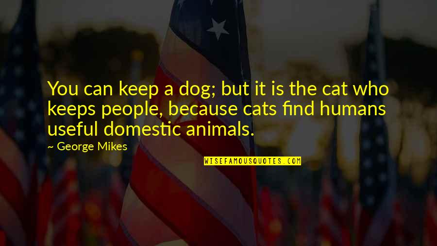 Burning Forests Quotes By George Mikes: You can keep a dog; but it is Burning Forests Quotes By George Mikes: You can keep a dog; but it is