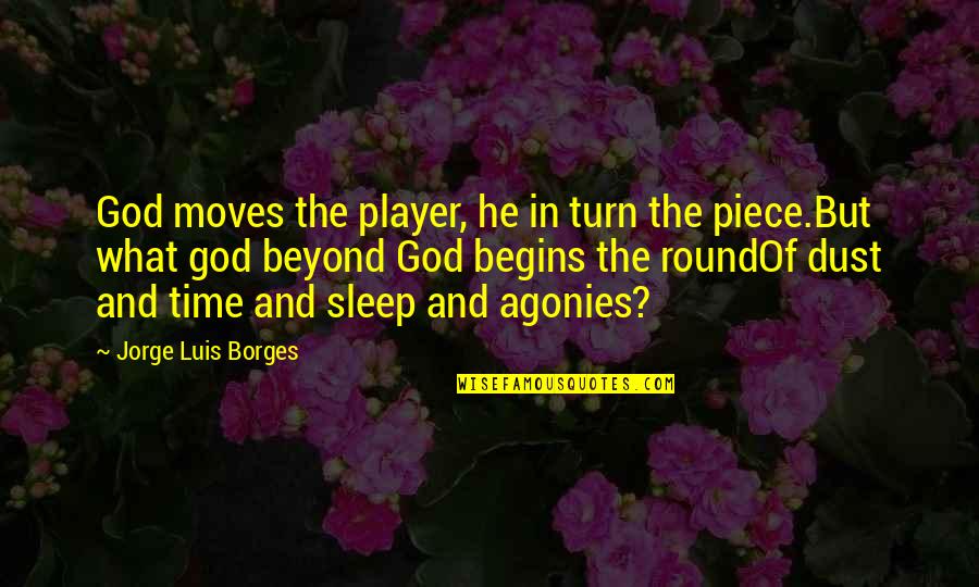 Burning Glass Quotes By Jorge Luis Borges: God moves the player, he in turn the