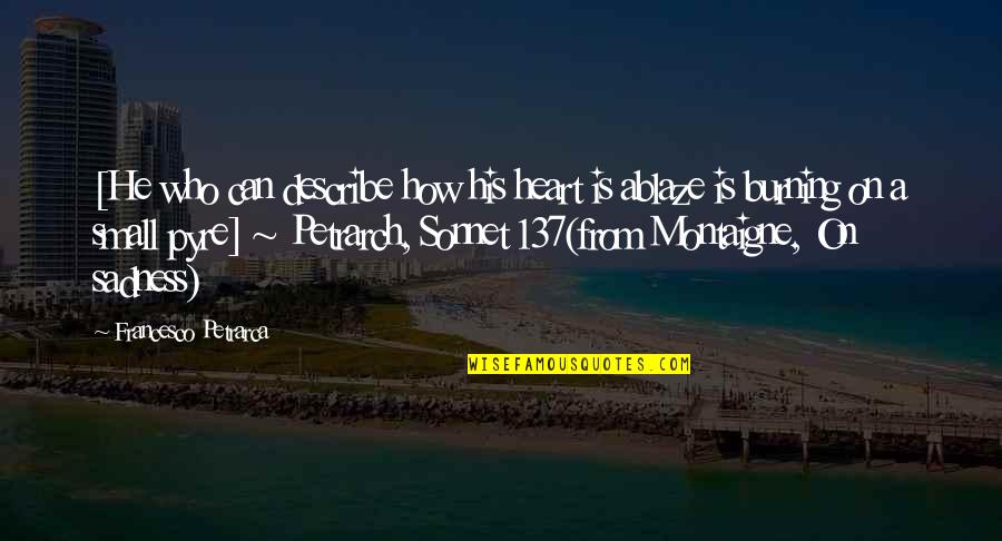 Burning Heart Quotes By Francesco Petrarca: [He who can describe how his heart is