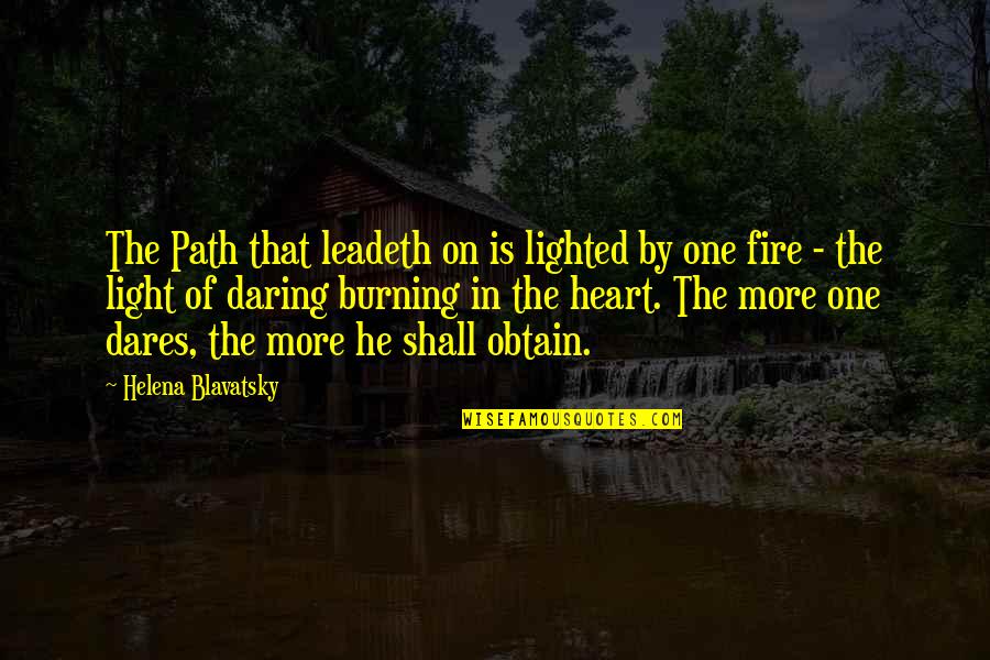 Burning Heart Quotes By Helena Blavatsky: The Path that leadeth on is lighted by