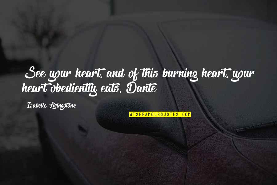 Burning Heart Quotes By Isabelle Livingstone: See your heart, and of this burning heart,
