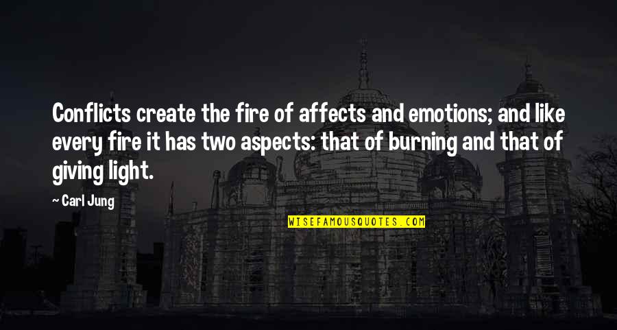 Burning Light Quotes By Carl Jung: Conflicts create the fire of affects and emotions; Burning Light Quotes By Carl Jung: Conflicts create the fire of affects and emotions;