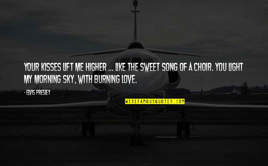 Burning Light Quotes By Elvis Presley: Your kisses lift me higher ... like the