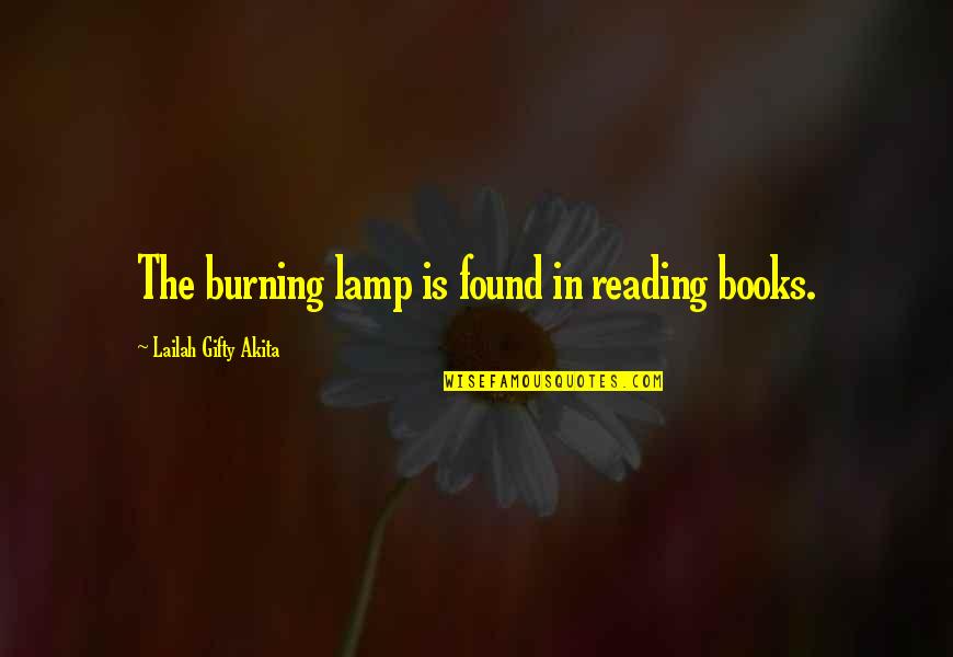 Burning Light Quotes By Lailah Gifty Akita: The burning lamp is found in reading books. Burning Light Quotes By Lailah Gifty Akita: The burning lamp is found in reading books.