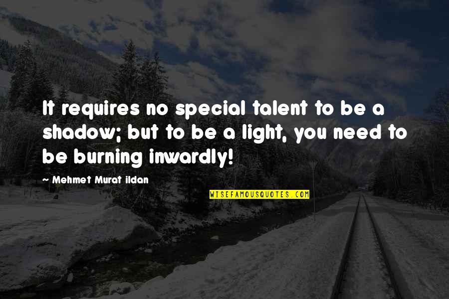 Burning Light Quotes By Mehmet Murat Ildan: It requires no special talent to be a Burning Light Quotes By Mehmet Murat Ildan: It requires no special talent to be a