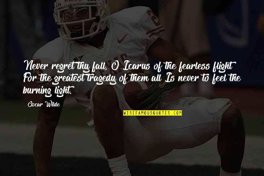 Burning Light Quotes By Oscar Wilde: Never regret thy fall, O Icarus of the Burning Light Quotes By Oscar Wilde: Never regret thy fall, O Icarus of the