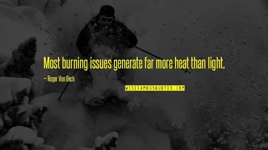 Burning Light Quotes By Roger Von Oech: Most burning issues generate far more heat than Burning Light Quotes By Roger Von Oech: Most burning issues generate far more heat than