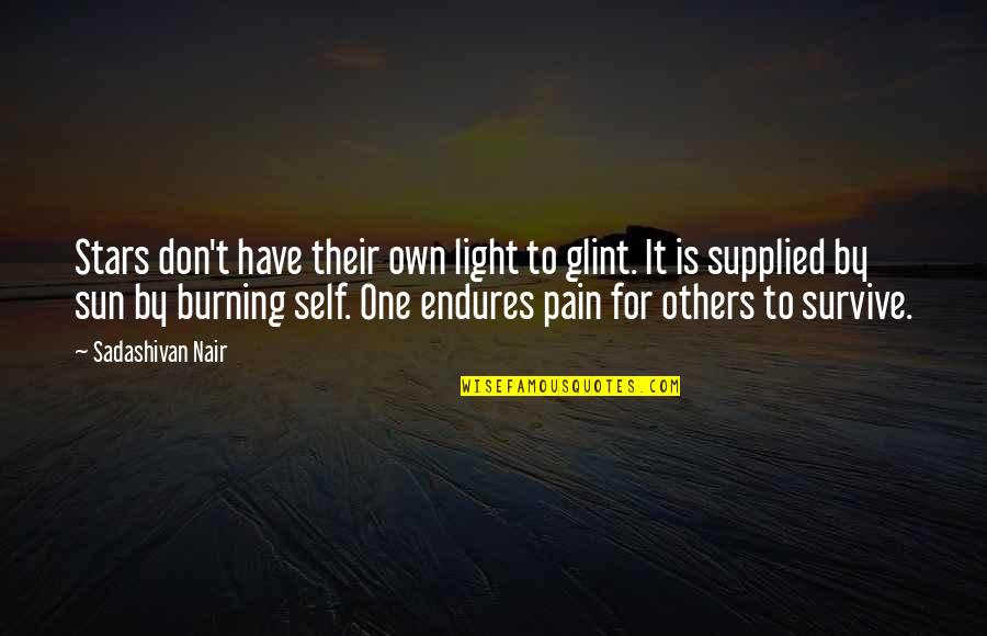 Burning Light Quotes By Sadashivan Nair: Stars don't have their own light to glint. Burning Light Quotes By Sadashivan Nair: Stars don't have their own light to glint.