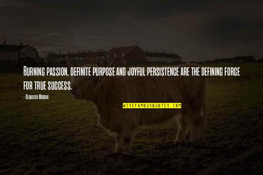 Burning Love Quotes By Debasish Mridha: Burning passion, definite purpose and joyful persistence are