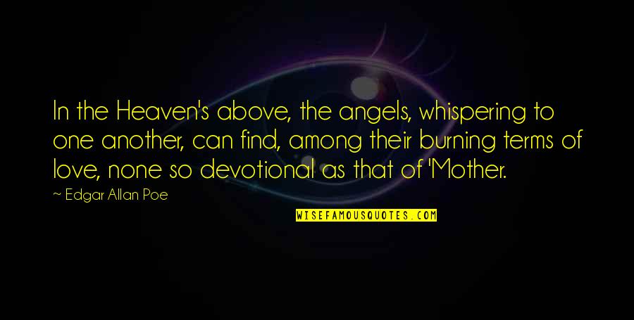 Burning Love Quotes By Edgar Allan Poe: In the Heaven's above, the angels, whispering to