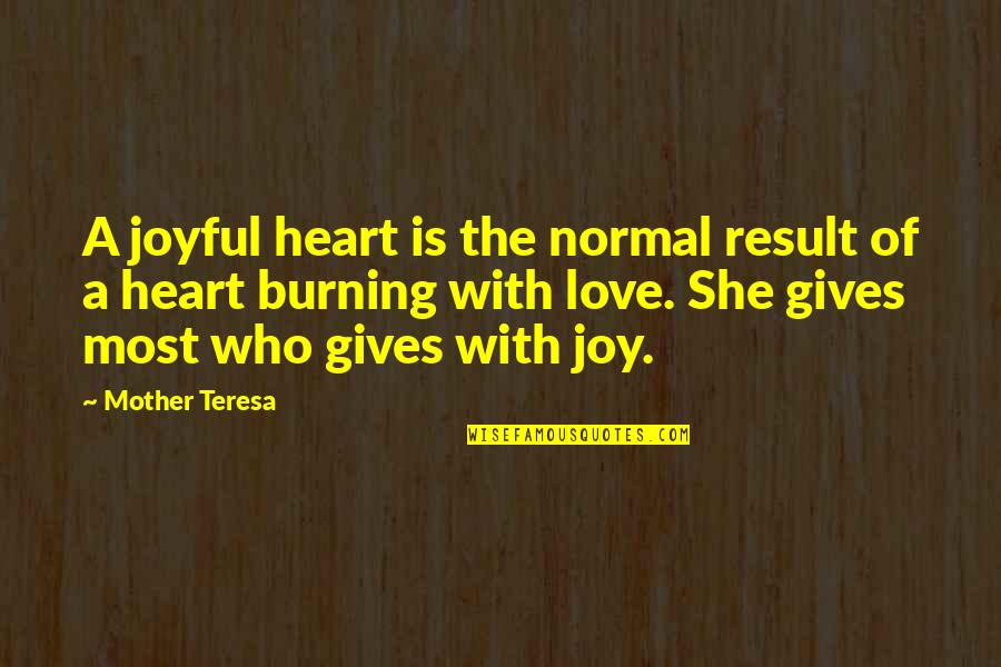 Burning Love Quotes By Mother Teresa: A joyful heart is the normal result of