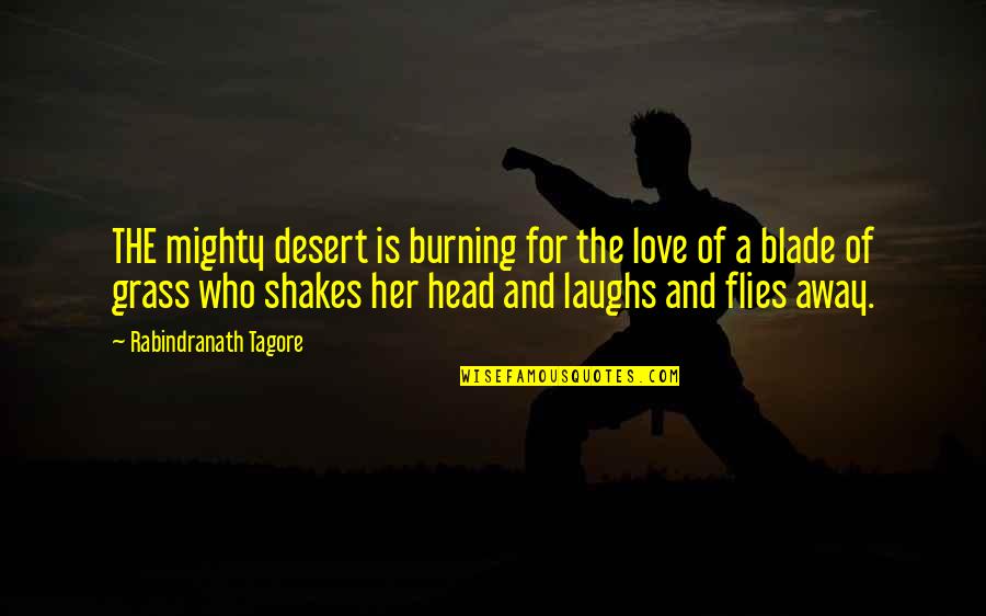 Burning Love Quotes By Rabindranath Tagore: THE mighty desert is burning for the love