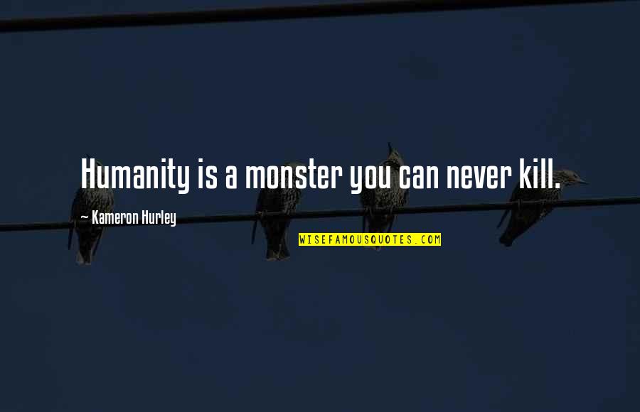 Burning Man Dust Quotes By Kameron Hurley: Humanity is a monster you can never kill.
