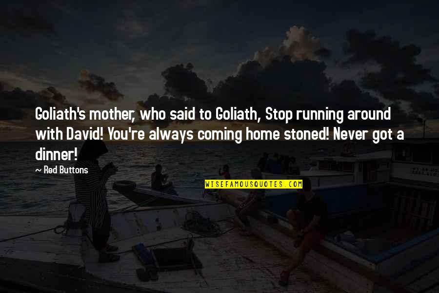 Burning Man Dust Quotes By Red Buttons: Goliath's mother, who said to Goliath, Stop running