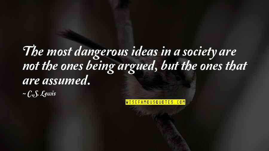 Burning Maze Quotes By C.S. Lewis: The most dangerous ideas in a society are Burning Maze Quotes By C.S. Lewis: The most dangerous ideas in a society are
