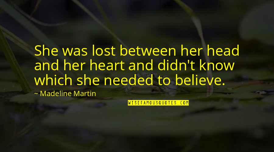 Burning Maze Quotes By Madeline Martin: She was lost between her head and her Burning Maze Quotes By Madeline Martin: She was lost between her head and her