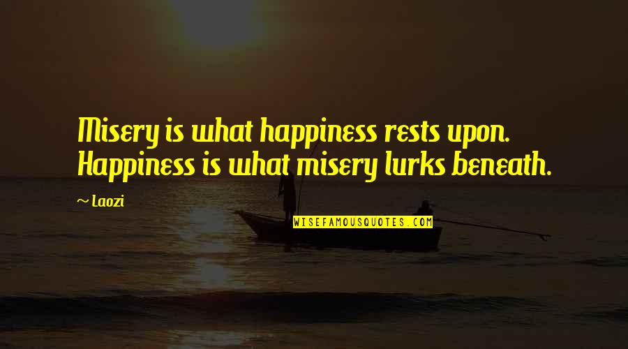 Burning Plain Movie Quotes By Laozi: Misery is what happiness rests upon. Happiness is
