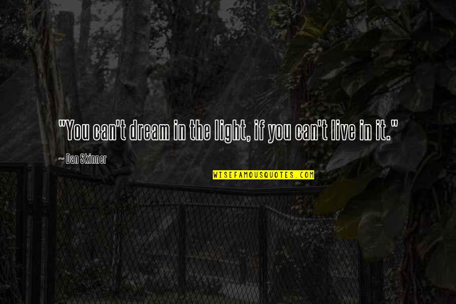 Burning Skull Quotes By Dan Skinner: "You can't dream in the light, if you Burning Skull Quotes By Dan Skinner: "You can't dream in the light, if you