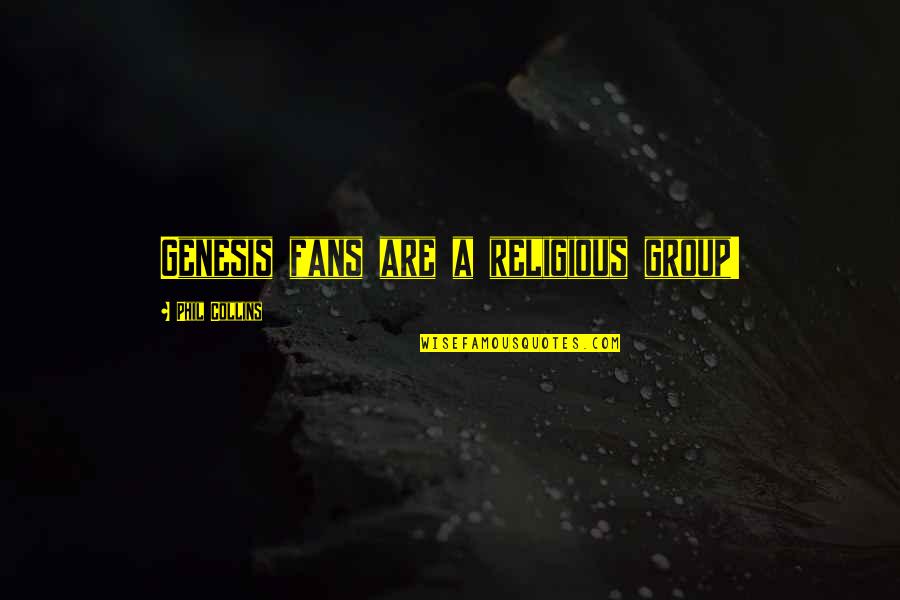Burning Skull Quotes By Phil Collins: Genesis fans are a religious group! Burning Skull Quotes By Phil Collins: Genesis fans are a religious group!