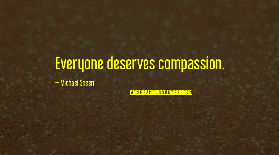 Burning Stuff Quotes By Michael Sheen: Everyone deserves compassion.