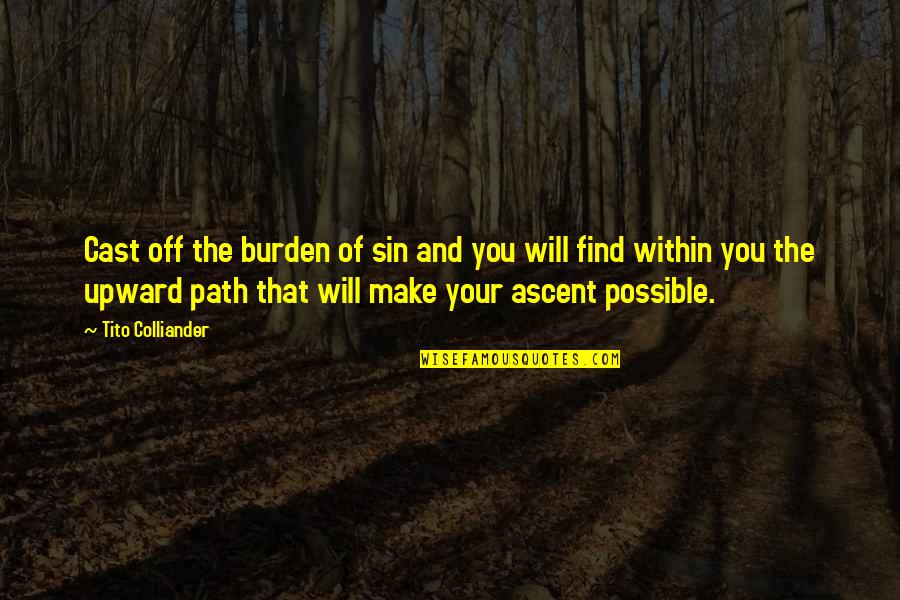 Burning The Bridge Quotes By Tito Colliander: Cast off the burden of sin and you